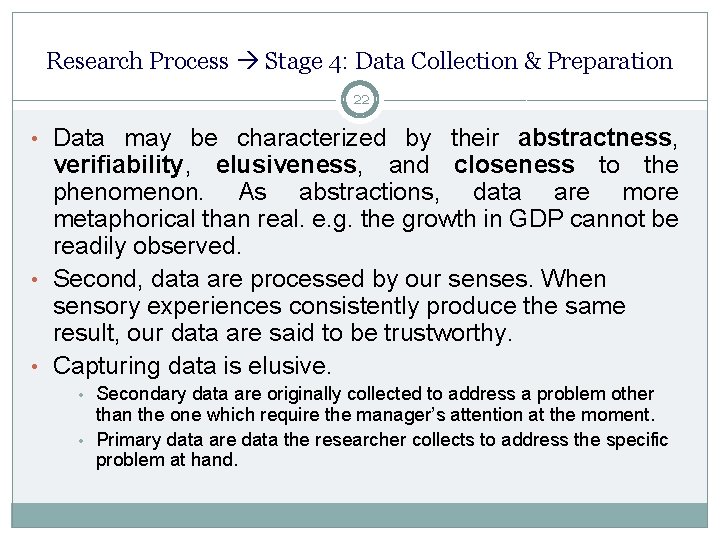 Research Process Stage 4: Data Collection & Preparation 22 • Data may be characterized