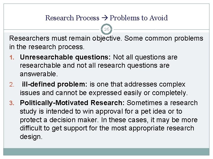 Research Process Problems to Avoid 26 Researchers must remain objective. Some common problems in