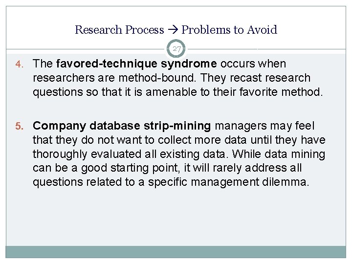 Research Process Problems to Avoid 27 4. The favored-technique syndrome occurs when researchers are