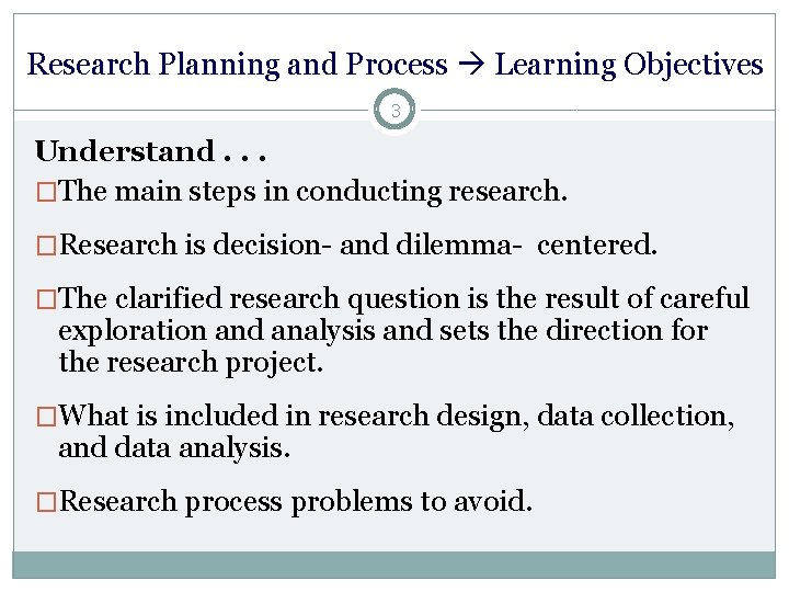 Research Planning and Process Learning Objectives 3 Understand. . . �The main steps in