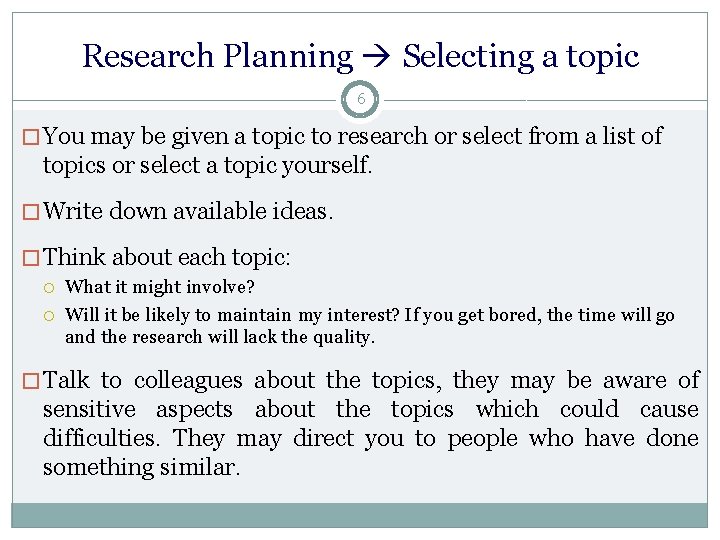 Research Planning Selecting a topic 6 � You may be given a topic to