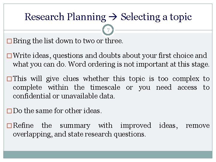 Research Planning Selecting a topic 7 � Bring the list down to two or