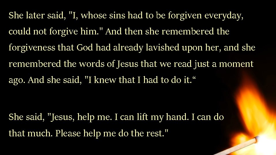 She later said, "I, whose sins had to be forgiven everyday, could not forgive She later said, "I, whose sins had to be forgiven everyday, could not forgive