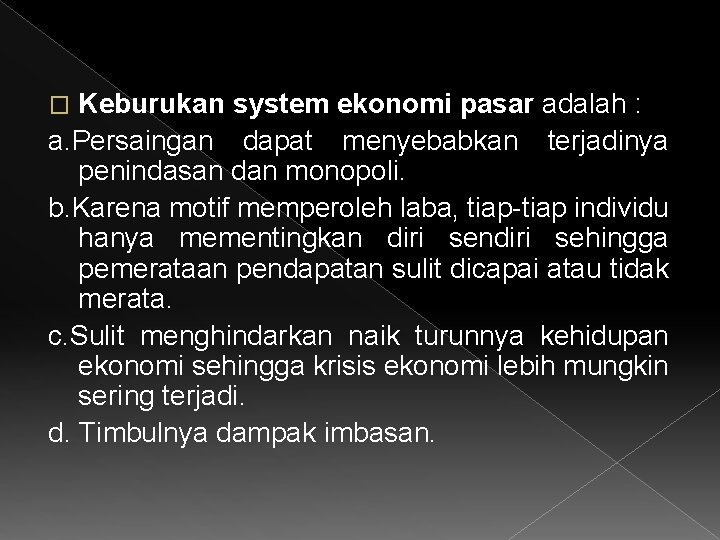 Keburukan system ekonomi pasar adalah : a. Persaingan dapat menyebabkan terjadinya penindasan dan monopoli.