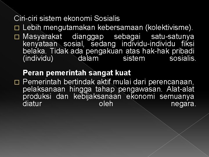 Ciri-ciri sistem ekonomi Sosialis � Lebih mengutamakan kebersamaan (kolektivisme). � Masyarakat dianggap sebagai satu-satunya