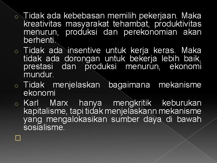 Tidak ada kebebasan memilih pekerjaan. Maka kreativitas masyarakat tehambat, produktivitas menurun, produksi dan perekonomian