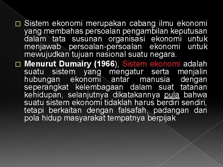 Sistem ekonomi merupakan cabang ilmu ekonomi yang membahas persoalan pengambilan keputusan dalam tata susunan