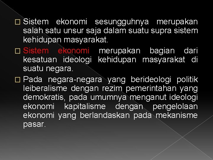 Sistem ekonomi sesungguhnya merupakan salah satu unsur saja dalam suatu supra sistem kehidupan masyarakat.