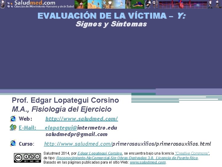 EVALUACIÓN DE LA VÍCTIMA – Y: Signos y Síntomas Prof. Edgar Lopategui Corsino M.