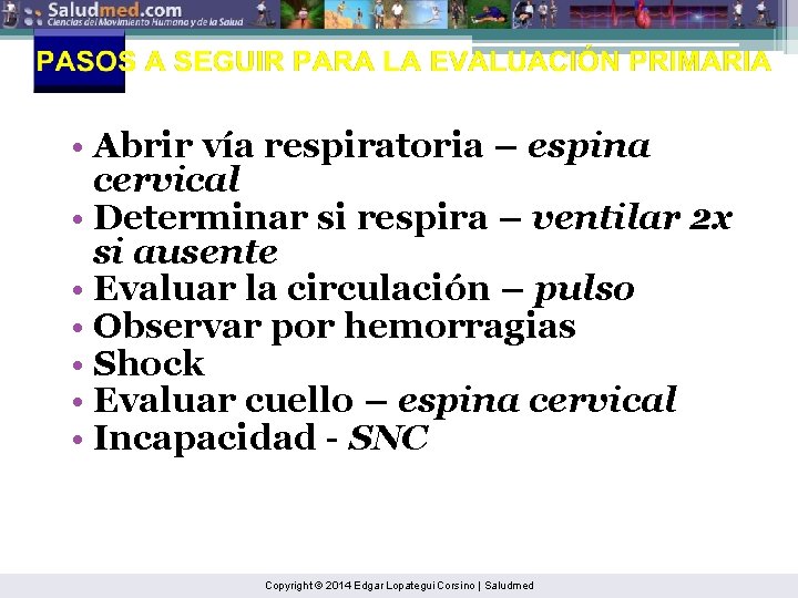  • Abrir vía respiratoria – espina cervical • Determinar si respira – ventilar