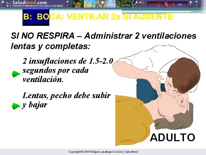 SI NO RESPIRA – Administrar 2 ventilaciones lentas y completas: 2 insuflaciones de 1.