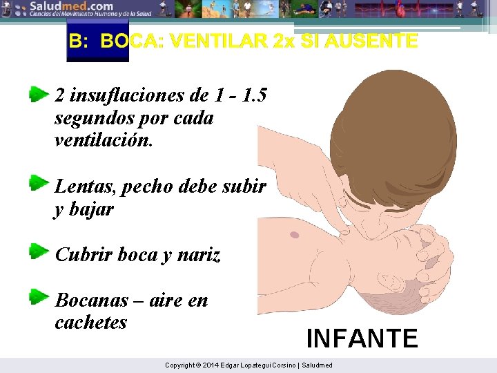2 insuflaciones de 1 - 1. 5 segundos por cada ventilación. Lentas, pecho debe