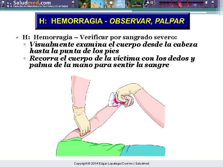  • H: Hemorragia – Verificar por sangrado severo: ▫ Visualmente examina el cuerpo