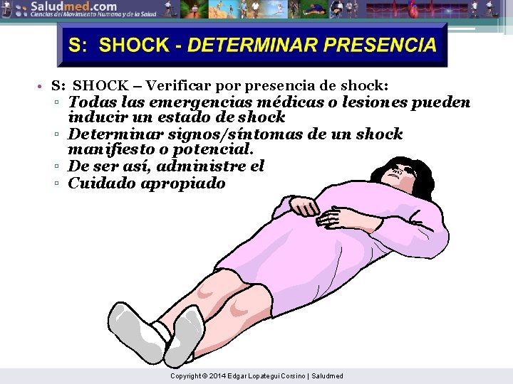  • S: SHOCK – Verificar por presencia de shock: ▫ Todas las emergencias