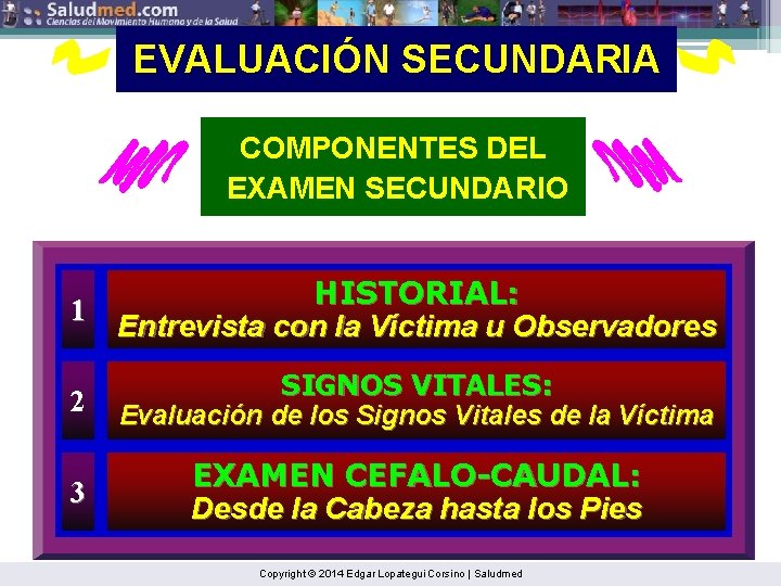 EVALUACIÓN SECUNDARIA COMPONENTES DEL EXAMEN SECUNDARIO HISTORIAL: 1 Entrevista con la Víctima u Observadores