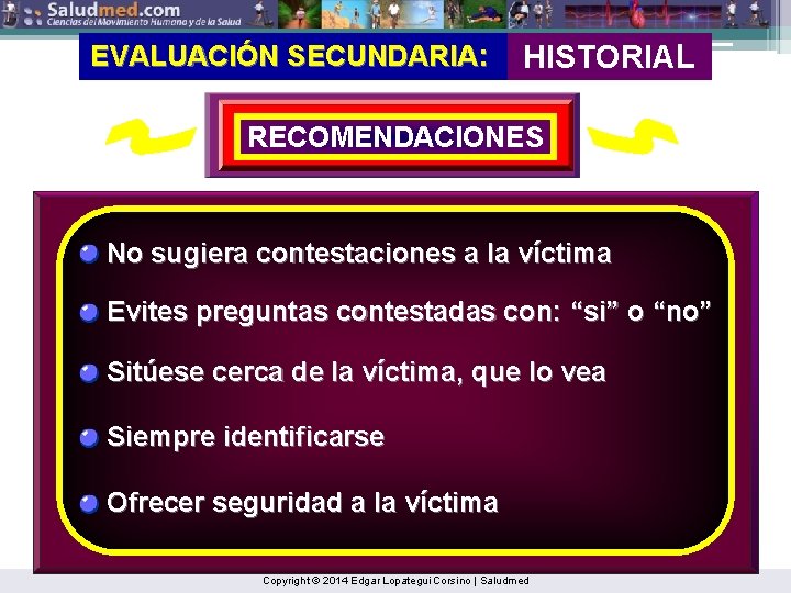 EVALUACIÓN SECUNDARIA: HISTORIAL RECOMENDACIONES No sugiera contestaciones a la víctima Evites preguntas contestadas con: