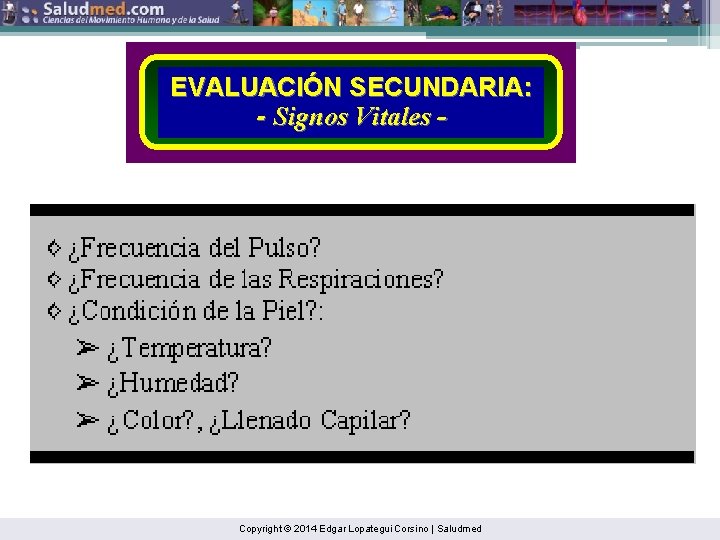 EVALUACIÓN SECUNDARIA: - Signos Vitales - Copyright © 2014 Edgar Lopategui Corsino | Saludmed