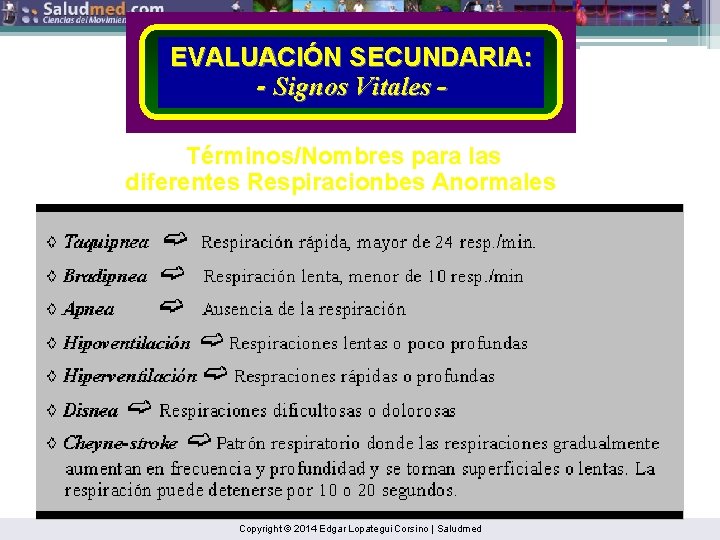 EVALUACIÓN SECUNDARIA: - Signos Vitales Términos/Nombres para las diferentes Respiracionbes Anormales Copyright © 2014