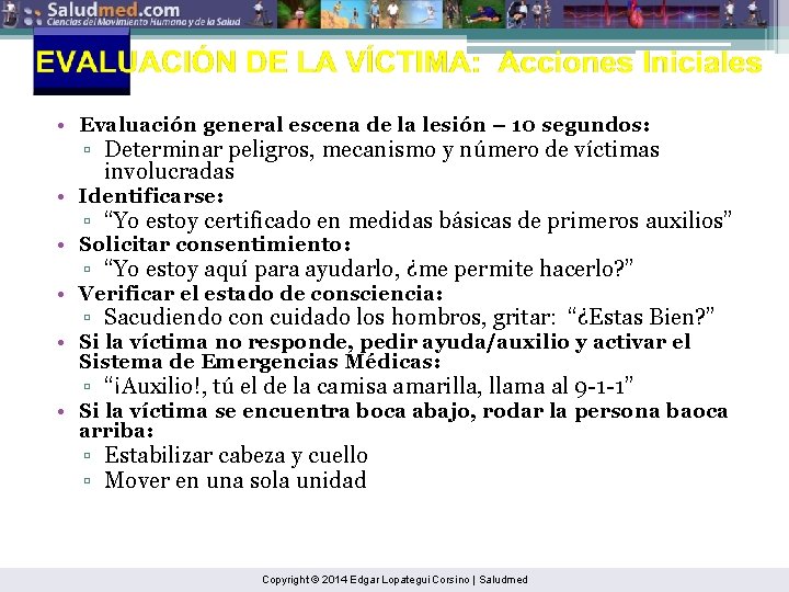  • Evaluación general escena de la lesión – 10 segundos: ▫ Determinar peligros,