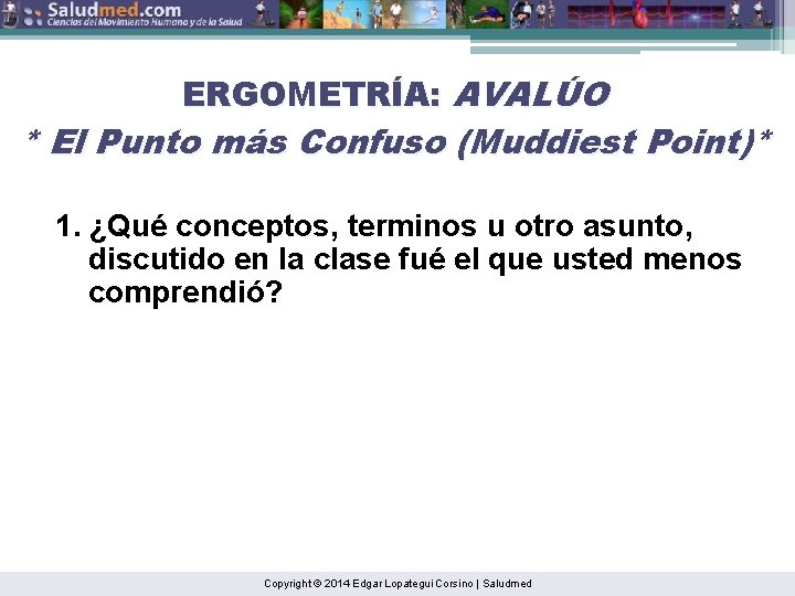 ERGOMETRÍA: AVALÚO * El Punto más Confuso (Muddiest Point)* 1. ¿Qué conceptos, terminos u