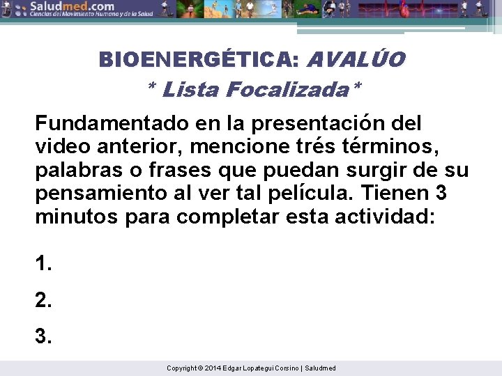 BIOENERGÉTICA: AVALÚO * Lista Focalizada* Fundamentado en la presentación del video anterior, mencione trés