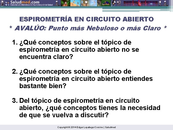 ESPIROMETRÍA EN CIRCUITO ABIERTO * AVALÚO: Punto más Nebuloso o más Claro * 1.
