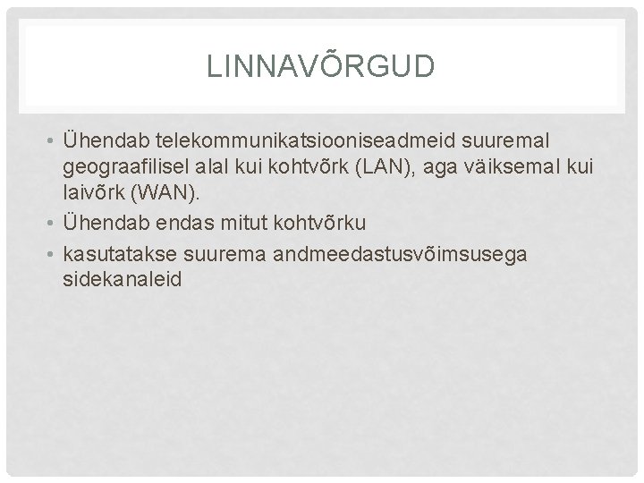 LINNAVÕRGUD • Ühendab telekommunikatsiooniseadmeid suuremal geograafilisel alal kui kohtvõrk (LAN), aga väiksemal kui laivõrk