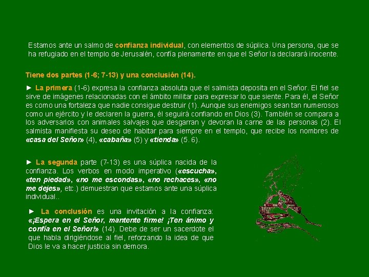 Estamos ante un salmo de confianza individual, con elementos de súplica. Una persona, que