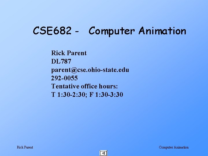 CSE 682 - Computer Animation Rick Parent DL 787 parent@cse. ohio-state. edu 292 -0055