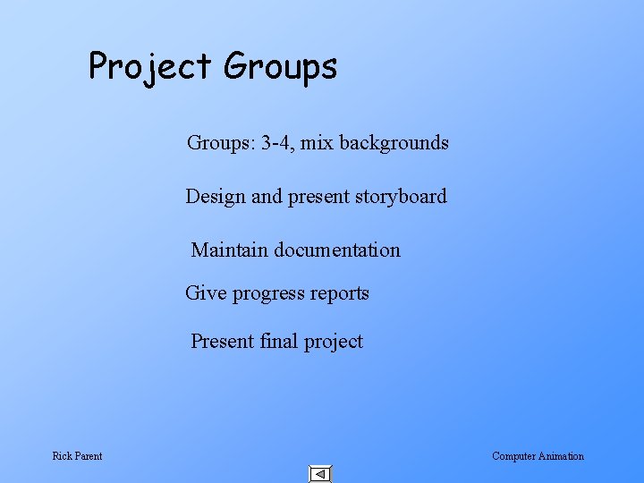 Project Groups: 3 -4, mix backgrounds Design and present storyboard Maintain documentation Give progress