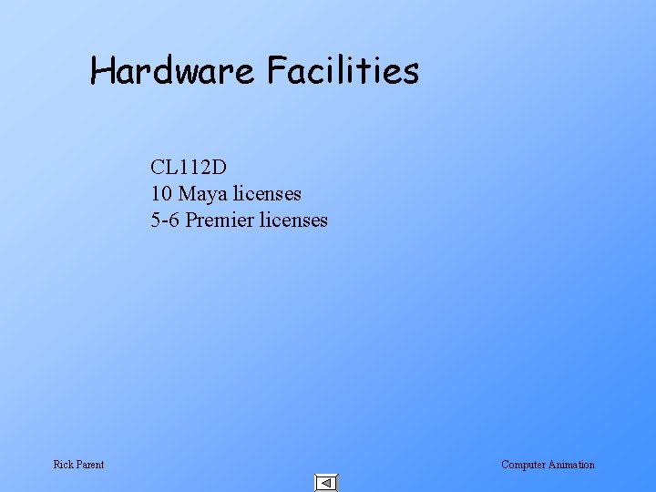 Hardware Facilities CL 112 D 10 Maya licenses 5 -6 Premier licenses Rick Parent