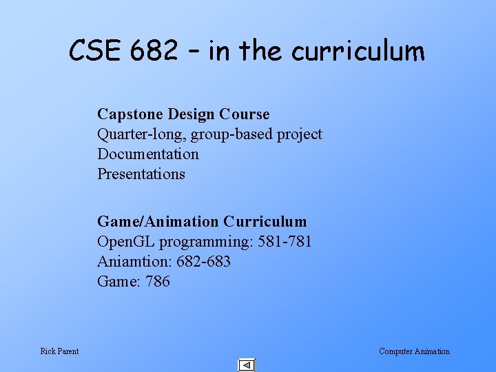 CSE 682 – in the curriculum Capstone Design Course Quarter-long, group-based project Documentation Presentations