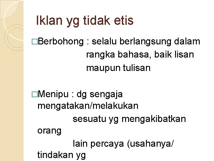 Iklan yg tidak etis �Berbohong �Menipu : selalu berlangsung dalam rangka bahasa, baik lisan