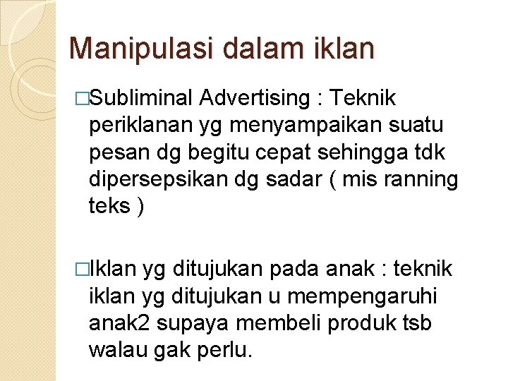 Manipulasi dalam iklan �Subliminal Advertising : Teknik periklanan yg menyampaikan suatu pesan dg begitu