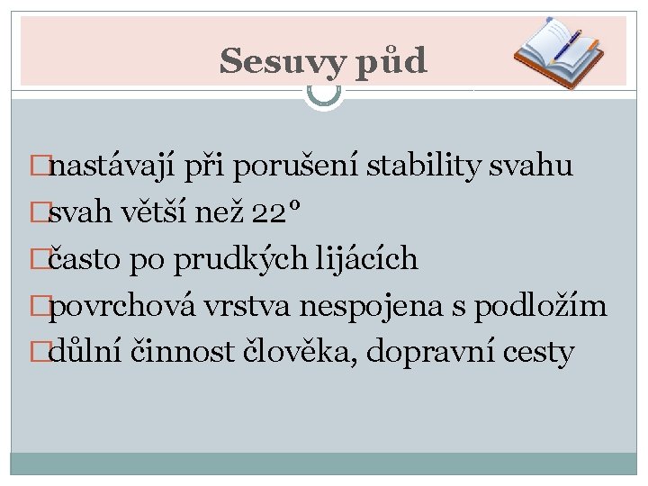 Sesuvy půd �nastávají při porušení stability svahu �svah větší než 22° �často po prudkých