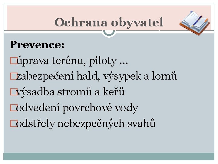 Ochrana obyvatel Prevence: �úprava terénu, piloty … �zabezpečení hald, výsypek a lomů �výsadba stromů