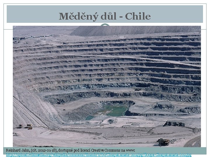 Měděný důl - Chile Reinhard Jahn, [cit. 2012 -01 -18], dostupné pod licencí Creative