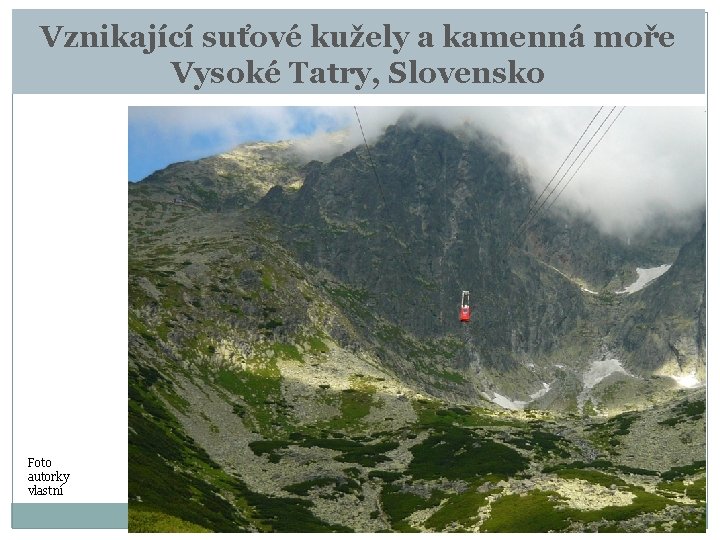 Vznikající suťové kužely a kamenná moře Vysoké Tatry, Slovensko Foto autorky vlastní 