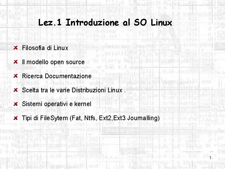 Lez. 1 Introduzione al SO Linux Filosofia di Linux Il modello open source Ricerca