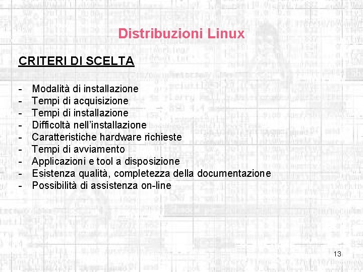 Distribuzioni Linux CRITERI DI SCELTA - Modalità di installazione Tempi di acquisizione Tempi di