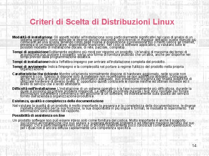 Criteri di Scelta di Distribuzioni Linux Modalità di installazione Gli aspetti relativi all'installazione sono