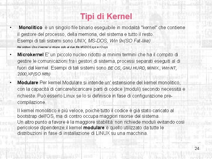 Tipi di Kernel • Monolitico è un singolo file binario eseguibile in modalità "kernel"