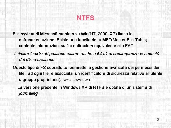 NTFS File system di Microsoft montato su Win(NT, 2000, XP) limita la deframmentazione. Esiste