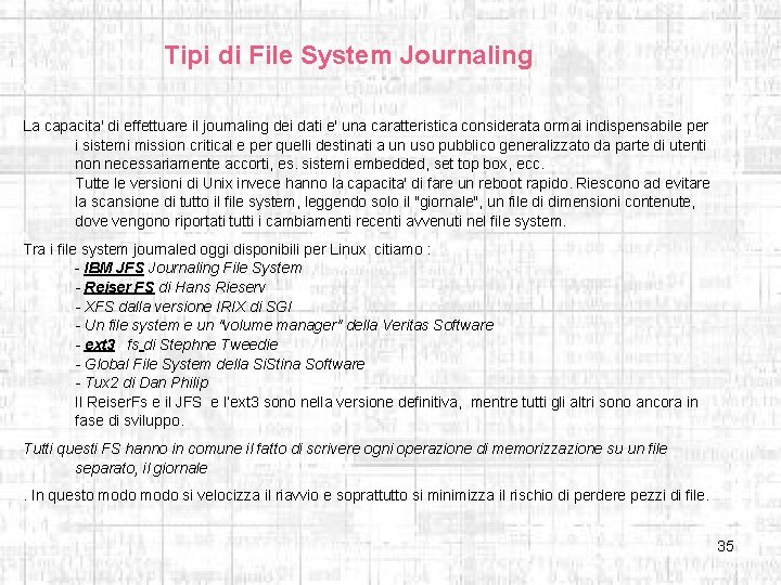 Tipi di File System Journaling La capacita' di effettuare il journaling dei dati e'