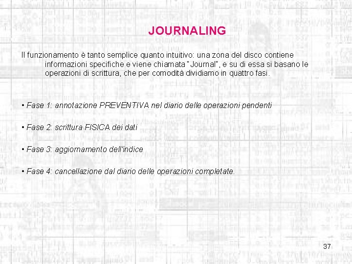 JOURNALING Il funzionamento è tanto semplice quanto intuitivo: una zona del disco contiene informazioni