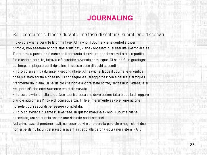 JOURNALING Se il computer si blocca durante una fase di scrittura, si profilano 4