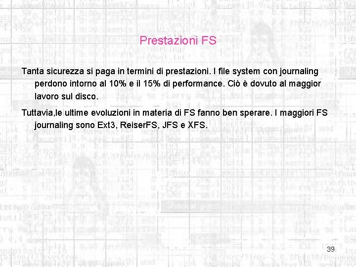 Prestazioni FS Tanta sicurezza si paga in termini di prestazioni. I file system con