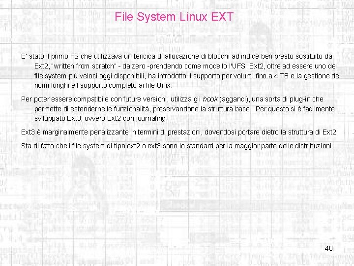 File System Linux EXT E’ stato il primo FS che utilizzava un tencica di