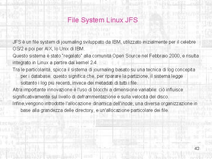 File System Linux JFS è un file system di journaling sviluppato da IBM, utilizzato