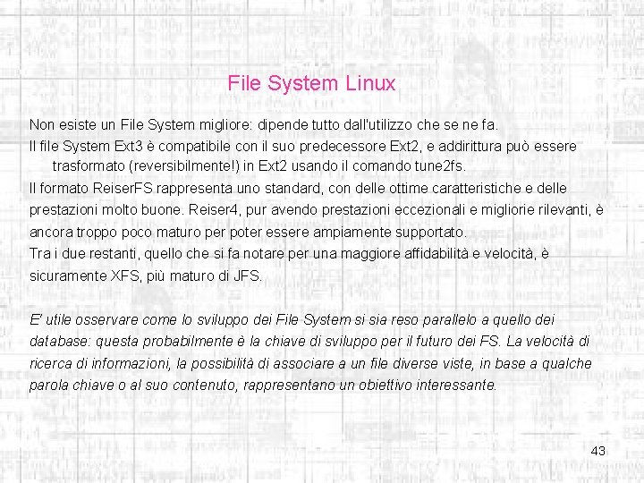 File System Linux Non esiste un File System migliore: dipende tutto dall'utilizzo che se